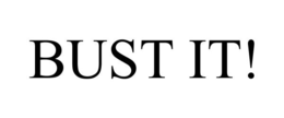 BUST IT! trademark