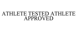 ATHLETE TESTED ATHLETE APPROVED trademark