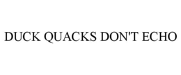 DUCK QUACKS DON'T ECHO trademark