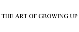 THE ART OF GROWING UP trademark