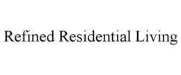REFINED RESIDENTIAL LIVING trademark