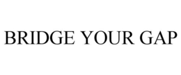 BRIDGE YOUR GAP trademark