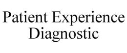 PATIENT EXPERIENCE DIAGNOSTIC trademark