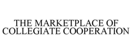 THE MARKETPLACE OF COLLEGIATE COOPERATION trademark