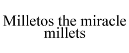 MILLETOS THE MIRACLE MILLETS trademark