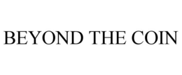 BEYOND THE COIN trademark