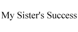 MY SISTER'S SUCCESS trademark