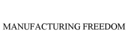 MANUFACTURING FREEDOM trademark
