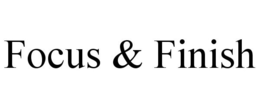 FOCUS & FINISH trademark