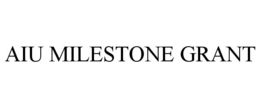 AIU MILESTONE GRANT trademark