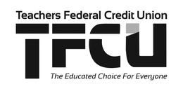 TFCU TEACHERS FEDERAL CREDIT UNION THE EDUCATED CHOICE FOR EVERYONE trademark