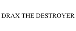 DRAX THE DESTROYER trademark