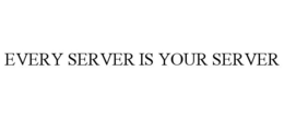 EVERY SERVER IS YOUR SERVER trademark