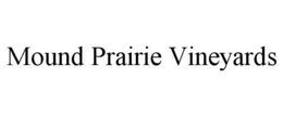 MOUND PRAIRIE VINEYARDS trademark