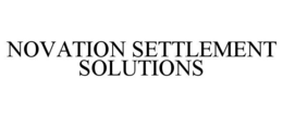 NOVATION SETTLEMENT SOLUTIONS trademark