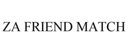 ZA FRIEND MATCH trademark