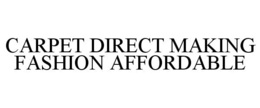 CARPET DIRECT MAKING FASHION AFFORDABLE trademark