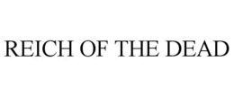 REICH OF THE DEAD trademark