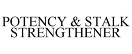 POTENCY & STALK STRENGTHENER trademark
