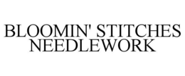 BLOOMIN' STITCHES NEEDLEWORK trademark