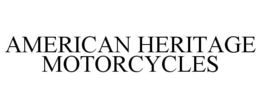 AMERICAN HERITAGE MOTORCYCLES trademark