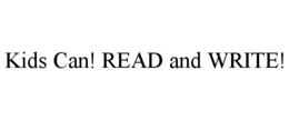KIDS CAN! READ AND WRITE! trademark