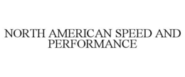 NORTH AMERICAN SPEED AND PERFORMANCE trademark