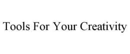 TOOLS FOR YOUR CREATIVITY trademark