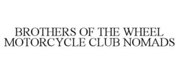 BROTHERS OF THE WHEEL MOTORCYCLE CLUB NOMADS trademark