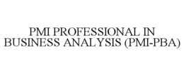 PMI PROFESSIONAL IN BUSINESS ANALYSIS (PMI-PBA) trademark