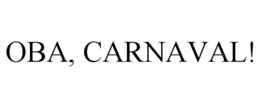 OBA, CARNAVAL! trademark