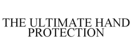 THE ULTIMATE HAND PROTECTION trademark