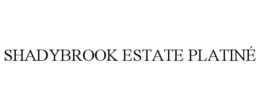 SHADYBROOK ESTATE PLATINÉ trademark