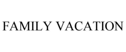 FAMILY VACATION trademark