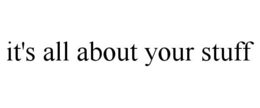 IT'S ALL ABOUT YOUR STUFF trademark