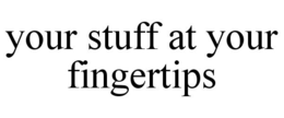 YOUR STUFF AT YOUR FINGERTIPS trademark