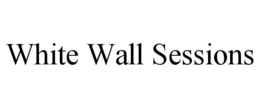 WHITE WALL SESSIONS trademark