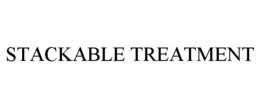 STACKABLE TREATMENT trademark