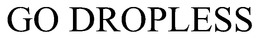 GO DROPLESS trademark