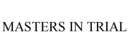 MASTERS IN TRIAL trademark