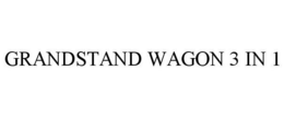GRANDSTAND WAGON 3 IN 1 trademark