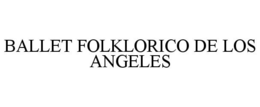 BALLET FOLKLORICO DE LOS ANGELES trademark