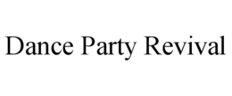 DANCE PARTY REVIVAL trademark