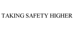 TAKING SAFETY HIGHER trademark