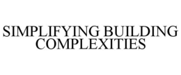 SIMPLIFYING BUILDING COMPLEXITIES trademark