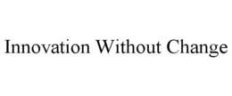 INNOVATION WITHOUT CHANGE trademark