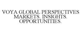 VOYA GLOBAL PERSPECTIVES MARKETS. INSIGHTS. OPPORTUNITIES. trademark
