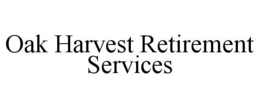 OAK HARVEST RETIREMENT SERVICES trademark