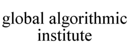 GLOBAL ALGORITHMIC INSTITUTE trademark
