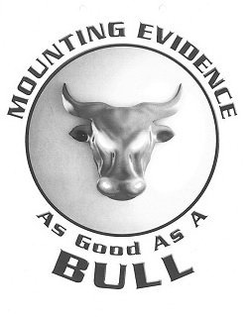 MOUNTING EVIDENCE AS GOOD AS A BULL trademark